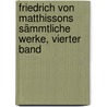 Friedrich von Matthissons Sämmtliche Werke, vierter Band door Friedrich Von Matthisson