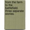 From the Farm to the Battlefield. Three separate stories. door Clara Walbey