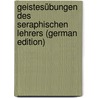 Geistesübungen Des Seraphischen Lehrers (German Edition) door Bonaventure Bonaventure