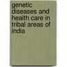 Genetic Diseases And Health Care In Tribal Areas Of India door Salil Basu