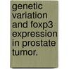 Genetic Variation and Foxp3 Expression in Prostate Tumor. door April Eleyna McLauchlin