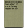 Genotoxicological Evaluation of Some Heavy Metals in Fish by Dr Kamlesh K. Yadav