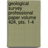 Geological Survey Professional Paper Volume 424, Pts. 1-4 by Geological Survey