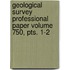 Geological Survey Professional Paper Volume 750, Pts. 1-2