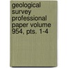 Geological Survey Professional Paper Volume 954, Pts. 1-4 door Geological Survey