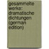 Gesammelte Werke: Dramatische Dichtungen (German Edition)