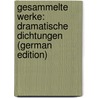 Gesammelte Werke: Dramatische Dichtungen (German Edition) by Pichler Adolf
