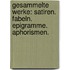 Gesammelte Werke: Satiren. Fabeln. Epigramme. Aphorismen.