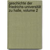 Geschichte Der Friedrichs-universität Zu Halle, Volume 2 door Wilhelm Schrader