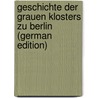 Geschichte Der Grauen Klosters Zu Berlin (German Edition) door Heidemann Julius