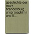 Geschichte Der Mark Brandenburg Unter Joachim I Und Ii...