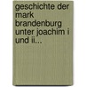 Geschichte Der Mark Brandenburg Unter Joachim I Und Ii... by A. Zimmermann