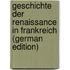 Geschichte Der Renaissance in Frankreich (German Edition)