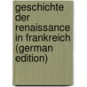 Geschichte Der Renaissance in Frankreich (German Edition) door Lübke Wilhelm