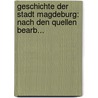 Geschichte Der Stadt Magdeburg: Nach Den Quellen Bearb... door Friedrich Wilhelm Hoffmann