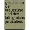 Geschichte der Kreuzzüge und des Königreichs Jerusalem. door Guillaume De Tyr