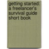 Getting Started: A Freelancer's Survival Guide Short Book door Kristine Kathryn Rusch