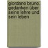 Giordano Bruno. Gedanken über seine Lehre und sein Leben