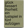 Glück bessert Thorheit: ein Lustspiel in fünf Aufzügen door Friedrich Ludwig Schröder