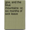 Goa, and the Blue Mountains: Or, Six Months of Sick Leave by Sir Richard Francis Burton