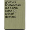 Goethe's Briefwechsel Mit Einem Kinde (2); Seinem Denkmal door Bettina Von Arnim