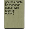 Goethes Briefe an Friederich August Wolf (German Edition) door Bernays Michael