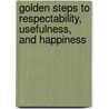Golden Steps To Respectability, Usefulness, And Happiness by John Mather Austin
