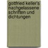 Gottfried Keller's nachgelassene Schriften und Dichtungen