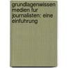 Grundlagenwissen Medien Fur Journalisten: Eine Einfuhrung door Claudia Hangen