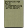 Grundlinien Einer Neuen Lebensanschauung (German Edition) by Eucken Rudolf