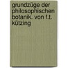 Grundzüge der philosophischen Botanik. Von F.T. Kützing by Ku?Tzing