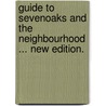 Guide to Sevenoaks and the Neighbourhood ... New edition. door Onbekend