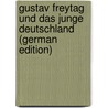 Gustav Freytag Und Das Junge Deutschland (German Edition) door Mayrhofer Otto