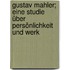 Gustav Mahler; eine Studie über Persönlichkeit und Werk