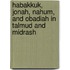 Habakkuk, Jonah, Nahum, and Obadiah in Talmud and Midrash