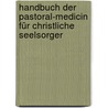 Handbuch der Pastoral-medicin für christliche Seelsorger door Heinrich Theodor Schreger Christian