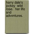 Harry Dale's Jockey  Wild Rose.  Her Life and Adventures.