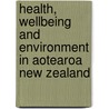 Health, Wellbeing and Environment in Aotearoa New Zealand door Susan Shaw