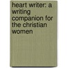 Heart Writer: A Writing Companion for the Christian Women door Wendy Fields Maxie