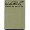 Heavy Metals: Health Hazards of Heavy Metals by Tanneries door Asma Safdar