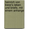 Heinrich von Kleist's Leben und Briefe, mit einem Anhange by Therese Huber