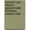 Heinrich von Kleist's gesammelte Schriften, Zweiter Theil door Heinrich von von Kleist