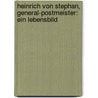 Heinrich von Stephan, General-postmeister: Ein Lebensbild door Techentin Karl