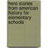 Hero Stories from American History for Elementary Schools