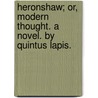 Heronshaw; or, Modern Thought. A novel. By Quintus Lapis. by Quintus Lapis
