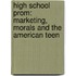 High School Prom: Marketing, Morals and the American Teen