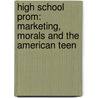 High School Prom: Marketing, Morals and the American Teen door Ann Anderson