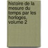 Histoire De La Mesure Du Temps Par Les Horloges, Volume 2