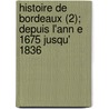 Histoire de Bordeaux (2); Depuis L'Ann E 1675 Jusqu' 1836 door Pierre Bernadau