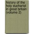 History of the Holy Eucharist in Great Britain (Volume 2)